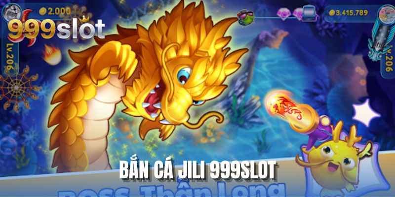 Bắn Cá JILI 999SLOT - Săn Quà Tặng Siêu Đỉnh Cao