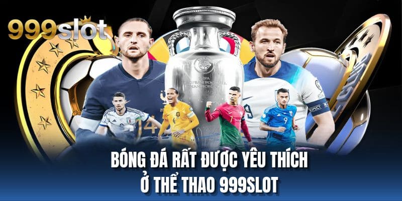 Bóng đá rất được yêu thích ở thể thao 999SLOT