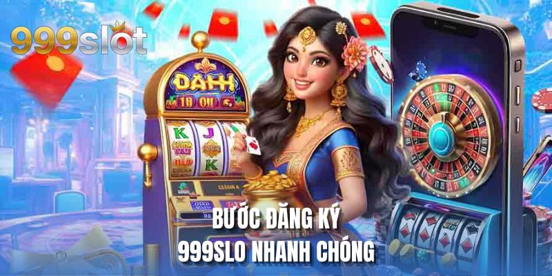 Bước đăng ký 999SLOT nhanh chóng
