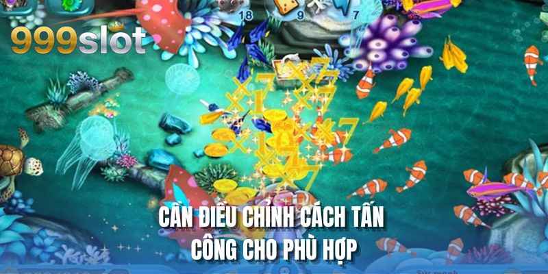 Cần điều chỉnh cách tấn công cho phù hợp