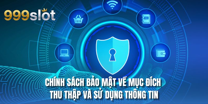 Chính sách bảo mật về mục đích thu thập và sử dụng thông tin