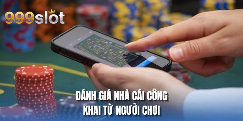 Đánh giá nhà cái công khai từ người chơi