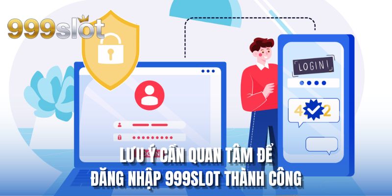 Lưu ý cần quan tâm để đăng nhập 999SLOT thành công
