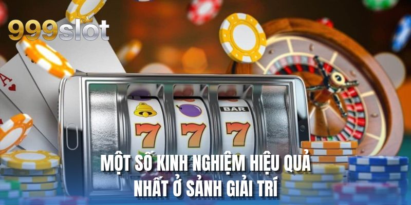 Một số kinh nghiệm hiệu quả nhất ở sảnh giải trí